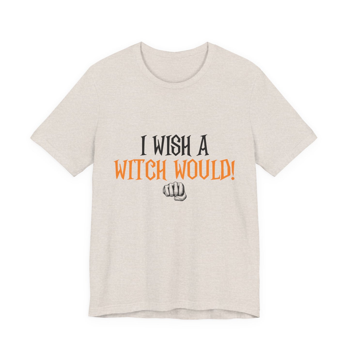 I Wish A Witch Would Tee, Unisex Short Sleeve