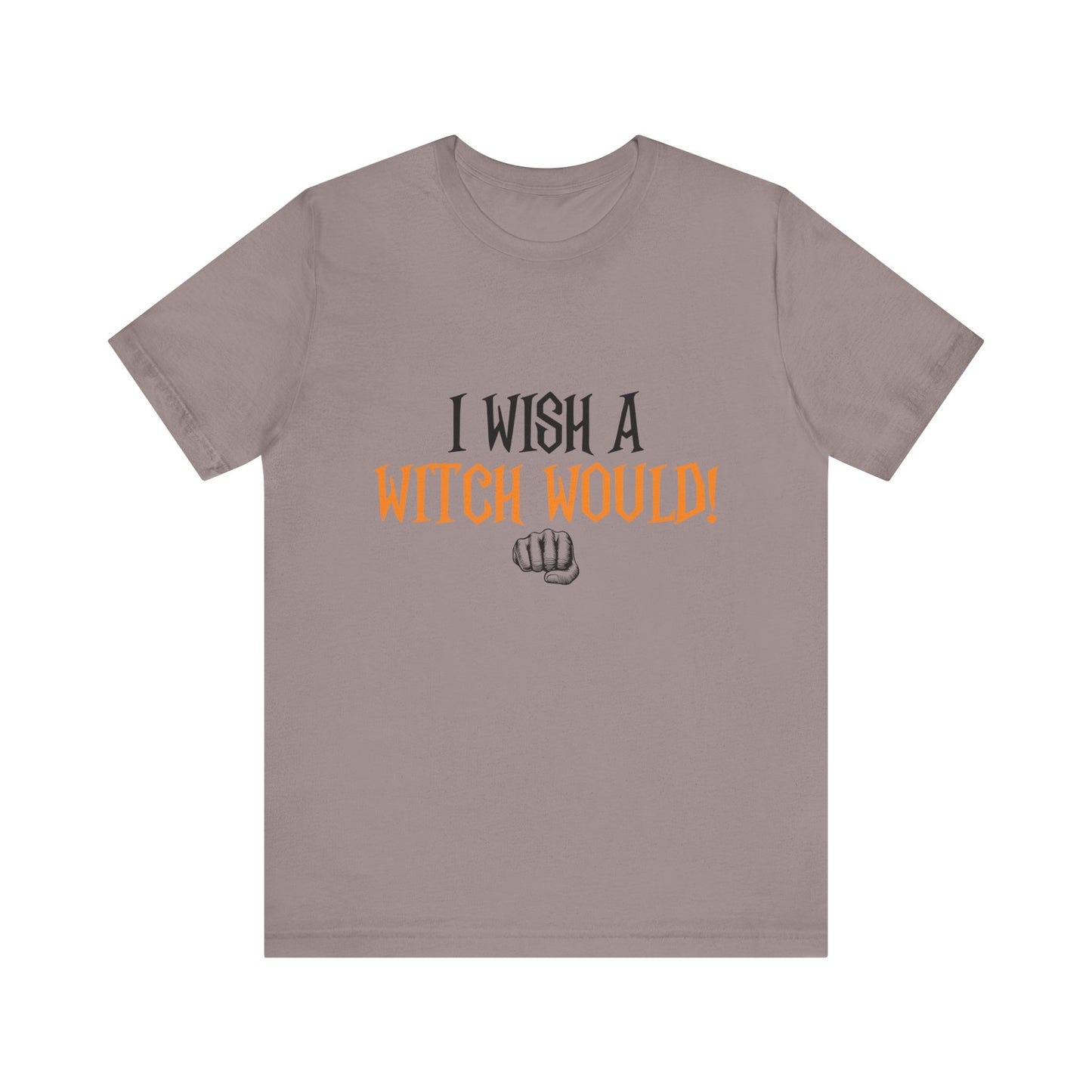 I Wish A Witch Would Tee, Unisex Short Sleeve