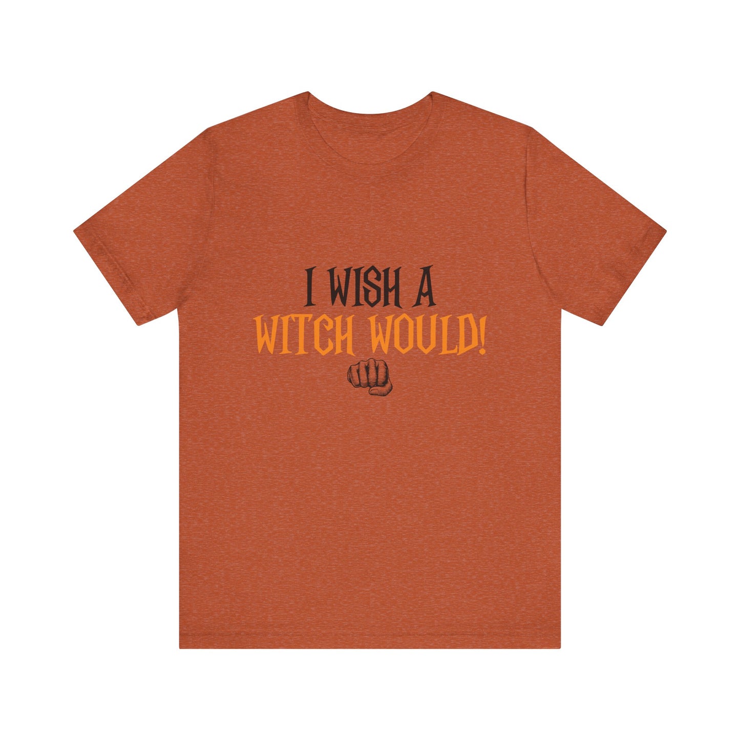 I Wish A Witch Would Tee, Unisex Short Sleeve
