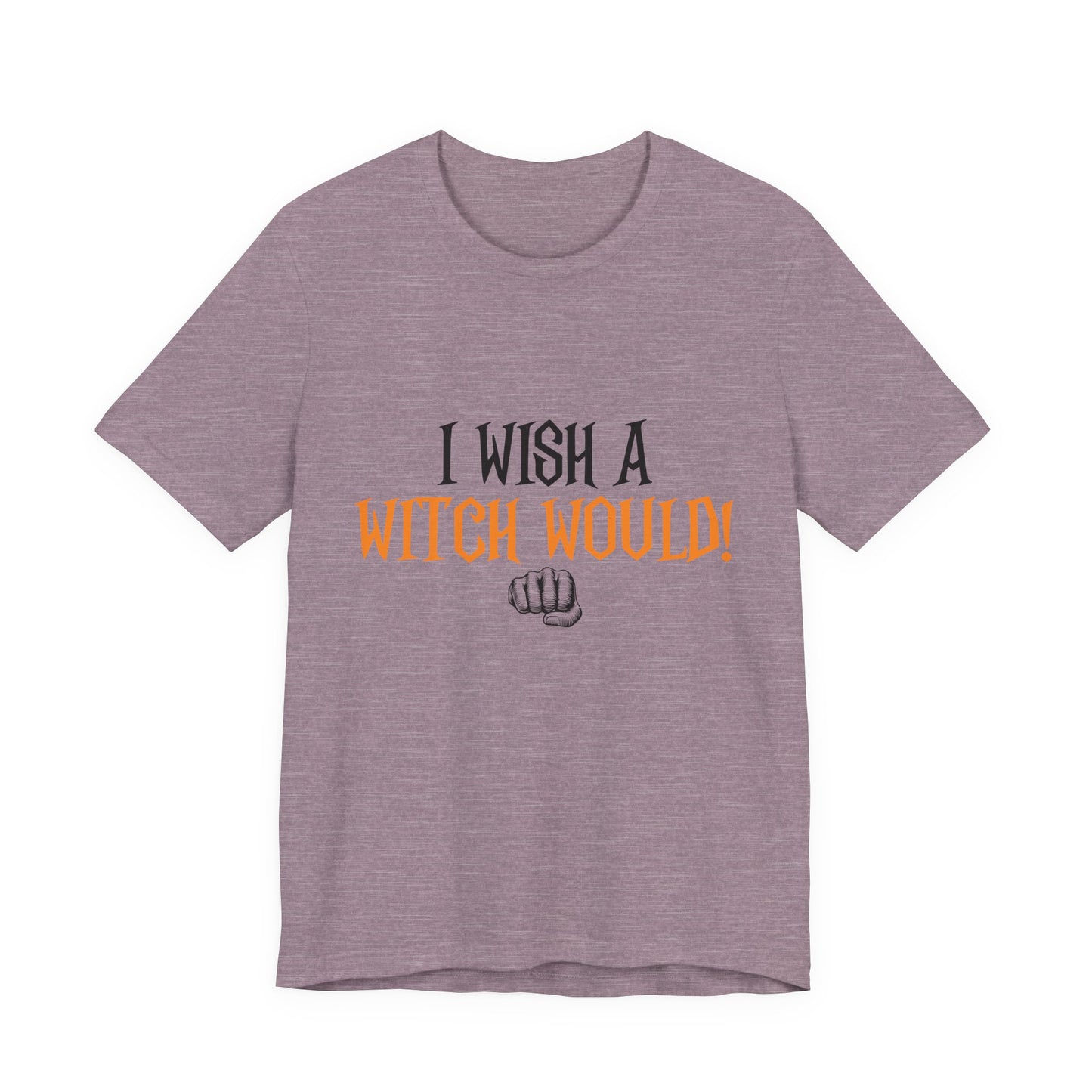 I Wish A Witch Would Tee, Unisex Short Sleeve