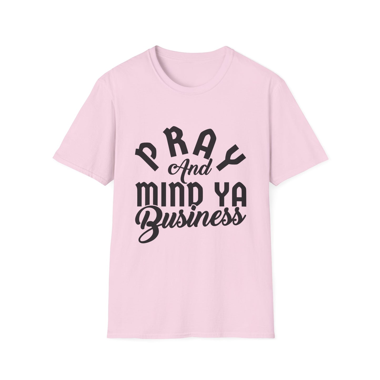 Pray and Mind Ya Business Unisex Softstyle T-Shirt - Inspirational Tee for Everyday Wear