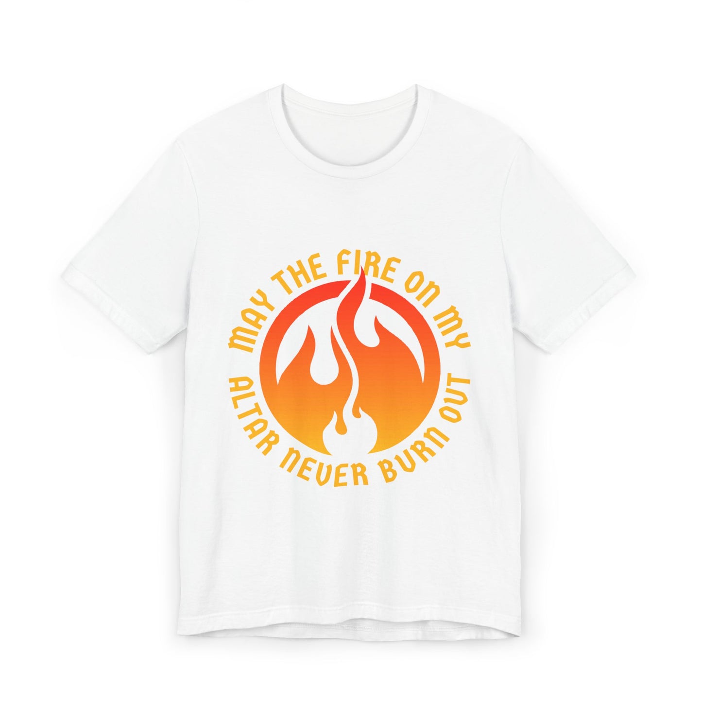 Motivational Unisex Jersey T-Shirt - 'May the Fire on My Altar Never Burn Out'